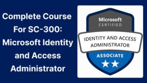 Pass SC-300: Microsoft Identity and Access Exam in first try