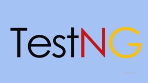 TestNG Complete Guide: Mastering Test Automation with TestNG