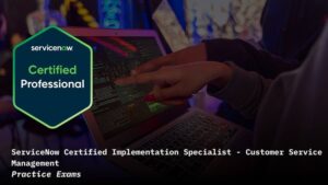 ServiceNow Customer Service Management CIS-CSM Exam Prep