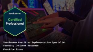 ServiceNow Security Incident Response CIS-SIR Practice Exams