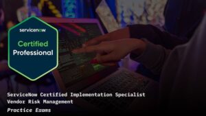 ServiceNow Vendor Risk Management CIS-VRM Practice Exams