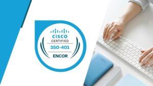 Cisco Enterprise Network Core Technologies (ENCOR) Exams