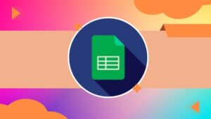 Google Sheets – The Complete Google Sheets Course
