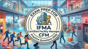 Practice Test For IFMA Certified Facility Manager, CFM Exams