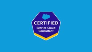 Salesforce Certified Service Cloud Consultant Practice Exams