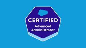 Salesforce Certified Advanced Administrator Practice Exams