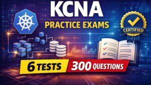 KCNA Practice Exams | 300+ Questions | 6 Full Tests