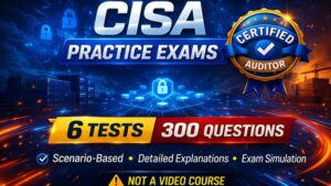 CISA Practice Exams: 300 Realistic Questions [2026 Updated]
