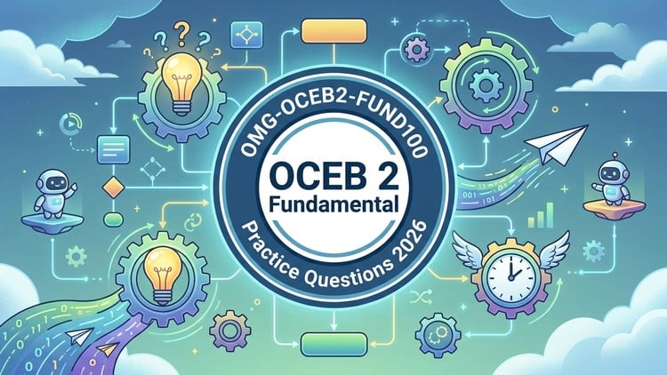 Practice Tests forOCEB 2 Fundamental BPM and BPMN Exam Prep
