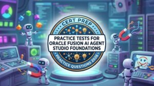 Practice Tests For Oracle Fusion AI Agent Studio Foundations