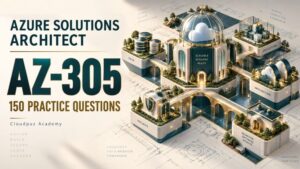 Azure Solutions Architect AZ-305: 150 Practice Questions