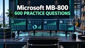 Microsoft MB-800 Practice Exams: 600 Questions