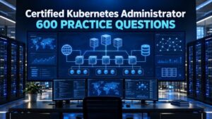 CKA Practice Exams: 600 Kubernetes Questions