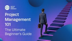 Project Management 101: The Ultimate Beginner’s Guide